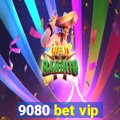 9080 bet vip